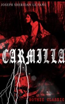 CARMILLA (Gothic Classic) : Featuring First Female Vampire - Mysterious and Compelling Tale that Influenced Bram Stoker's Dracula