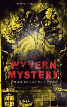 THE WYVERN MYSTERY (Complete Edition: All 3 Volumes) : Spine-Chilling Mystery Novel of Gothic Horror and Suspense