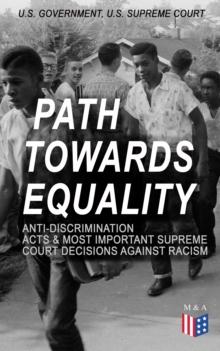 Path Towards Equality: Anti-Discrimination Acts & Most Important Supreme Court Decisions Against Racism : Civil Rights Legislation and Racial Discrimination Law: From the Thirteenth Amendment to the H