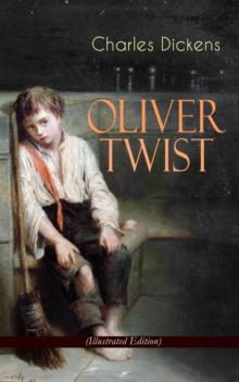 OLIVER TWIST (Illustrated Edition) : Including "The Life of Charles Dickens" & Criticism of the Work