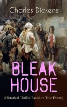 BLEAK HOUSE (Historical Thriller Based on True Events) : Legal Thriller (Including "The Life of Charles Dickens" & Criticism)