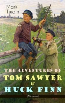 The Adventures of Tom Sawyer & Huck Finn (Illustrated) : American Classics Series