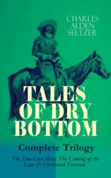 TALES OF DRY BOTTOM - Complete Trilogy: The Two-Gun Man, The Coming of the Law & Firebrand Trevison) : Thrilling Adventure Novels set in the Town of Dry Bottom, New Mexico