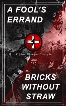 A FOOL'S ERRAND & BRICKS WITHOUT STRAW : The Classics Which Condemned the Terrorism of Ku Klux Klan and Fought for Preventing the Southern Hate Violence