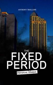 THE FIXED PERIOD (Dystopian Classic) : From the Renowned author of Chronicles of Barsetshire and Palliser Novels