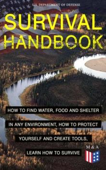 SURVIVAL HANDBOOK - How to Find Water, Food and Shelter in Any Environment, How to Protect Yourself and Create Tools, Learn How to Survive : Become a Survival Expert - Handle Any Climate Environment,