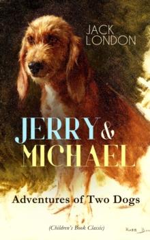 JERRY & MICHAEL - Adventures of Two Dogs (Children's Book Classic) : The Complete Series, Including Jerry of the Islands & Michael, Brother of Jerry