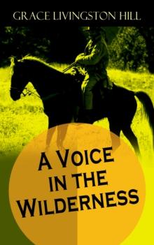 A Voice in the Wilderness : Western Classic from the Renowned Author of The Enchanted Barn, The Girl from Montana, Flower Brides and The Challengers