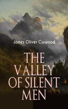 THE VALLEY OF SILENT MEN : A Tale of the Three River Company