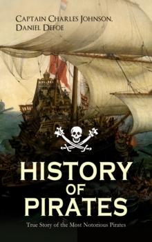 HISTORY OF PIRATES - True Story of the Most Notorious Pirates : Charles Vane, Mary Read, Captain Avery, Captain Teach "Blackbeard", Captain Phillips, Captain John Rackam, Anne Bonny, Edward Low, Major