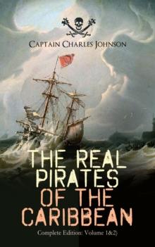 The Real Pirates of the Caribbean (Complete Edition: Volume 1&2) : The Incredible Lives & Actions of the Most Notorious Pirates in History: Charles Vane, Mary Read, Captain Avery, Captain Teach "Black