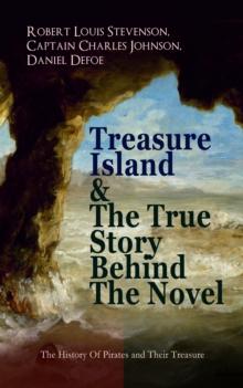 Treasure Island & The True Story Behind The Novel - The History Of Pirates and Their Treasure : Adventure Classic & The Real Adventures of the Most Notorious Pirates: Charles Vane, Mary Read, Captain