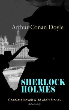 SHERLOCK HOLMES: Complete Novels & 48 Short Stories (Illustrated) : A Study in Scarlet, The Sign of Four, The Hound of the Baskervilles, The Valley of Fear, The Adventures of Sherlock Holmes, The Memo