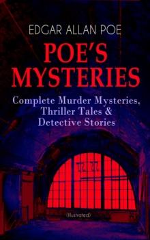 POE'S MYSTERIES: Complete Murder Mysteries, Thriller Tales & Detective Stories (Illustrated) : The Murders in the Rue Morgue, The Black Cat, The Purloined Letter, The Gold Bug, The Cask of Amontillado