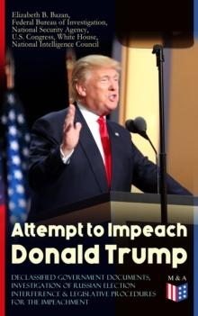 Attempt to Impeach Donald Trump - Declassified Government Documents, Investigation of Russian Election Interference & Legislative Procedures for the Impeachment : Overview of Constitutional Provisions