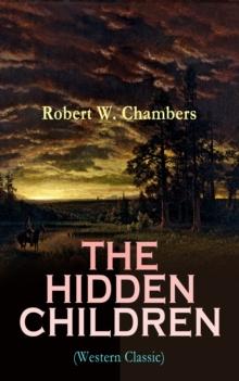 THE HIDDEN CHILDREN (Western Classic) : The Heart-Warming Saga of an Unusual Friendship during the American Revolution