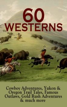 60 WESTERNS: Cowboy Adventures, Yukon & Oregon Trail Tales, Famous Outlaws, Gold Rush Adventures : Riders of the Purple Sage, The Night Horseman, The Last of the Mohicans, Rimrock Trail, The Hidden Ch