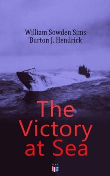 The Victory at Sea : American Destroyers in Action, Decoying Submarines to Destruction, The American Mine Barrage in the North Sea, German Submarines Visit the American Coast, The Navy Fighting on the