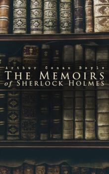 The Memoirs of Sherlock Holmes : Silver Blaze, The Yellow Face, The Stockbroker's Clerk, The Gloria Scott, The Musgrave Ritual, The Reigate Squire, The Crooked Man, The Resident Patient, The Greek Int