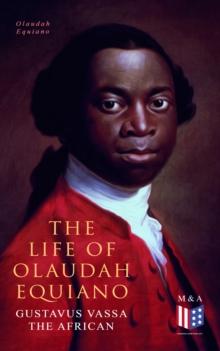 The Life of Olaudah Equiano, Gustavus Vassa the African