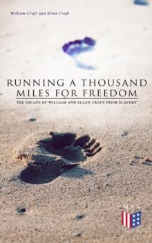 Running a Thousand Miles for Freedom: The Escape of William and Ellen Craft From Slavery