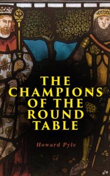 The Champions of the Round Table : Arthurian Legends & Myths of Sir Lancelot, Sir Tristan & Sir Percival