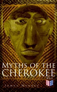 Myths of the Cherokee : Illustrated Edition