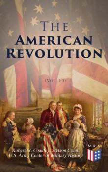 The American Revolution (Vol. 1-3) : Illustrated Edition