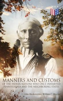 History, Manners and Customs of the Indian Nations Who Once Inhabited Pennsylvania and the Neighboring States