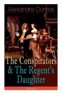 The Conspirators & the Regent's Daughter (Illustrated) : Historical Novels