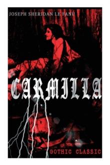 CARMILLA (Gothic Classic) : Featuring First Female Vampire - Mysterious and Compelling Tale that Influenced Bram Stoker's Dracula