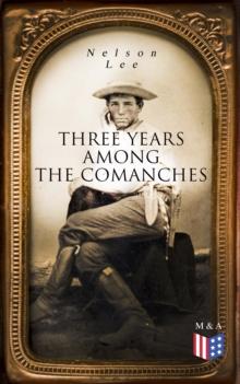 Three Years Among the Comanches : The Narrative of the Texas Ranger