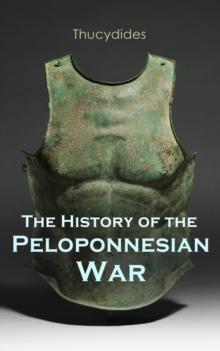 The History of the Peloponnesian War : Historical Account of the War between Sparta and Athens