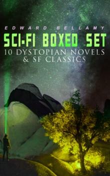 Sci-Fi Boxed Set: 10 Dystopian Novels & SF Classics : Utopian & Science Fiction Novels and Stories: Looking Backward, Equality, Dr. Heidenhoff's Process, Miss Ludington's Sister, The Blindman's World,