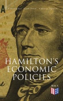 Hamilton's Economic Policies : Works & Speeches of the Founder of American Financial System