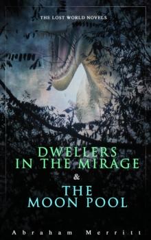 The Lost World Novels: Dwellers in the Mirage & The Moon Pool : Science Fantasy Novels