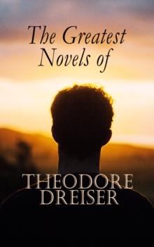 The Greatest Novels of Theodore Dreiser : Modern Classics Series: Sister Carrie, An American Tragedy, The Genius, Jennie Gerhardt, The Financier, The Titan & The Stoic