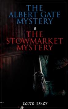 The Albert Gate Mystery & The Stowmarket Mystery : Reginald Brett, Barrister Detective (Two Books in One Edition)