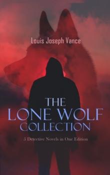 The Lone Wolf Collection - 5 Detective Novels in One Edition : The Lone Wolf, The False Faces, Alias The Lone Wolf, Red Masquerade & The Lone Wolf Returns