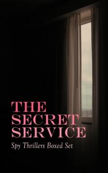 THE SECRET SERVICE - Spy Thrillers Boxed Set : True Espionage Stories, Action Adventures,, International Mysteries, War Stories & Spy Tales: 77 Books in One Volume