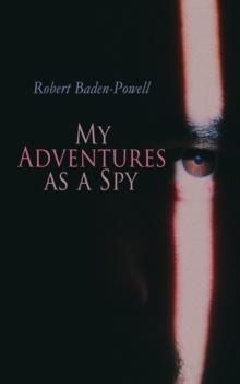 My Adventures as a Spy : True Account of a British Secret Agent