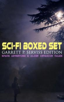 Sci-Fi Boxed Set: Garrett P. Serviss Edition - Space Adventure & Alien Invasion Tales : Edison's Conquest of Mars, A Columbus of Space, The Sky Pirate, The Second Deluge, The Moon Metal