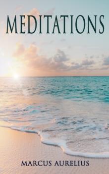 Meditations : Philosophical Contemplations of a Roman Emperor