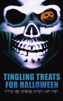 Tingling Treats for Halloween: Detective Yarns, Supernatural Mysteries & Ghost Stories : A Witch's Den, The Black Hand , Number 13, The Birth Mark, The Oblong Box, The Horla, When the World Was Young,