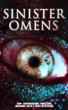 SINISTER OMENS: 560+ Supernatural Thrillers, Macabre Tales & Eerie Mysteries : The Call of Cthulhu, Frankenstein, Dracula, The Murders in the Rue Morgue, The Hound of the Baskervilles, The Phantom of