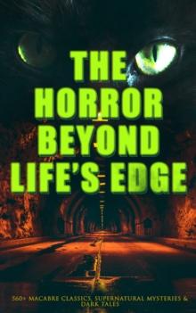 The Horror Beyond Life's Edge: 560+ Macabre Classics, Supernatural Mysteries & Dark Tales : The Mark of the Beast, Shapes in the Fire, A Ghost, The Man-Wolf, The Phantom Coach, The Vampyre, Sweeney To