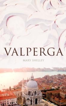 Valperga : The Life and Adventures of Castruccio, Prince of Lucca (Historical Novel)