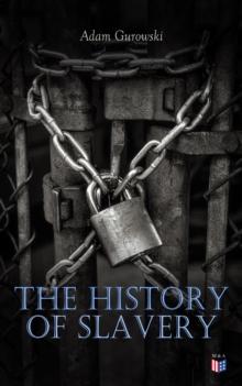 The History of Slavery : From Egypt and the Romans to Christian Slavery -Complete Historical Overview