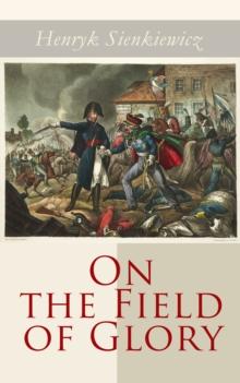 On the Field of Glory : Historical Novel