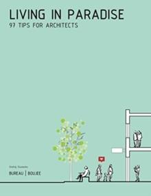 Living in Paradise : 97 Tips for Architects